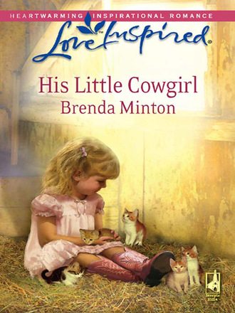 Brenda Minton. His Little Cowgirl