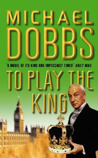 Michael Dobbs. To Play the King