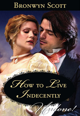 Bronwyn Scott. How to Live Indecently