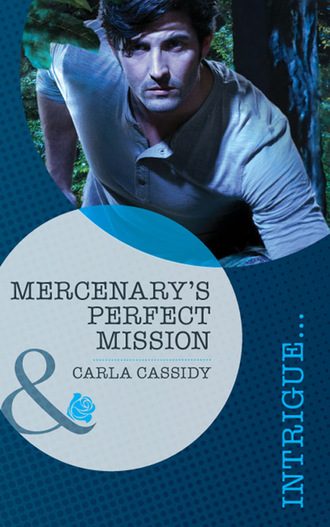 Carla Cassidy. Mercenary's Perfect Mission