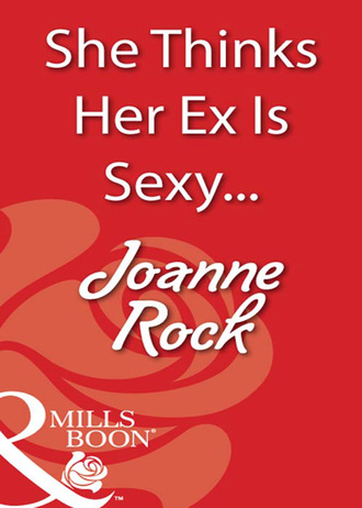 Джоанна Рок. She Thinks Her Ex Is Sexy...