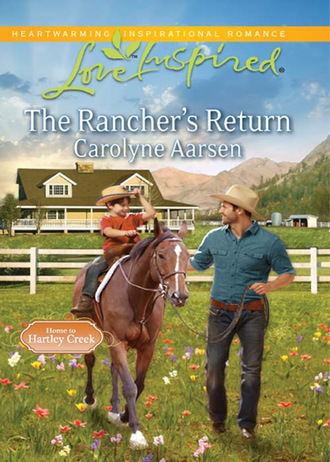 Carolyne Aarsen. The Rancher's Return