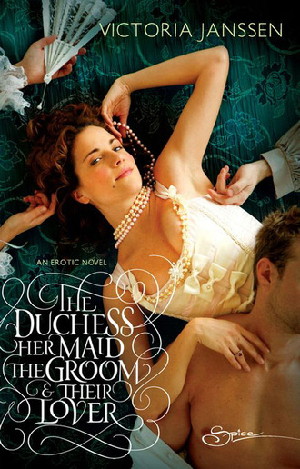 Victoria Janssen. The Duchess, Her Maid, the Groom & Their Lover