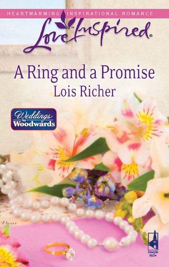 Lois Richer. A Ring and a Promise