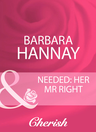 Barbara Hannay. Needed: Her Mr Right