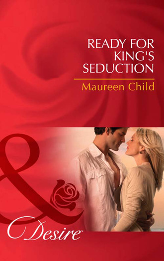 Maureen Child. Ready For King's Seduction