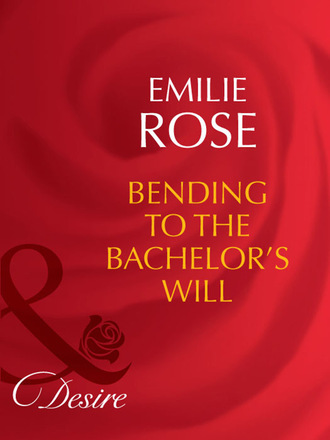 Emilie Rose. Bending to the Bachelor's Will