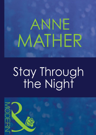 Anne Mather. Stay Through The Night