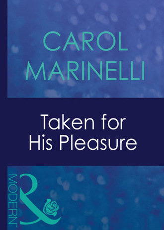 Carol Marinelli. Taken For His Pleasure