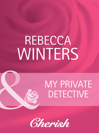 Rebecca Winters. My Private Detective