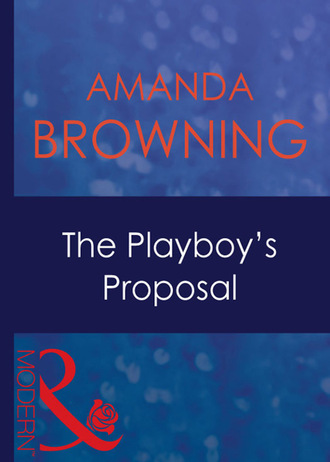 Amanda Browning. The Playboy's Proposal