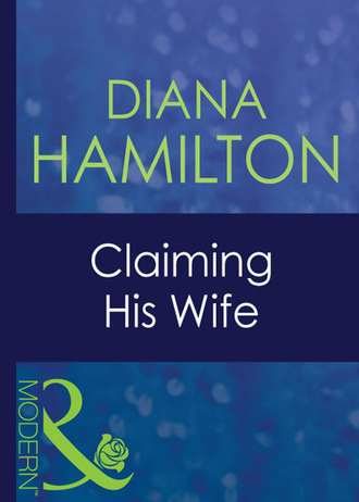 Diana Hamilton. Claiming His Wife