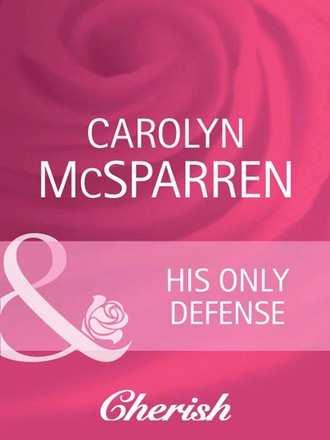 Carolyn McSparren. His Only Defense