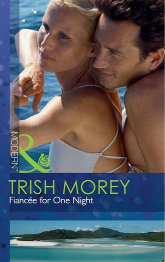 Trish Morey. Fianc?e for One Night