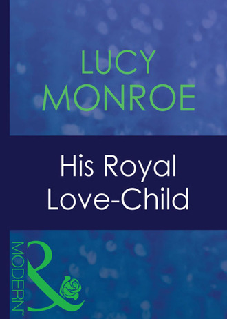 Люси Монро. His Royal Love-Child