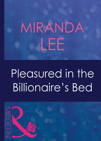 Miranda Lee. Pleasured In The Billionaire's Bed