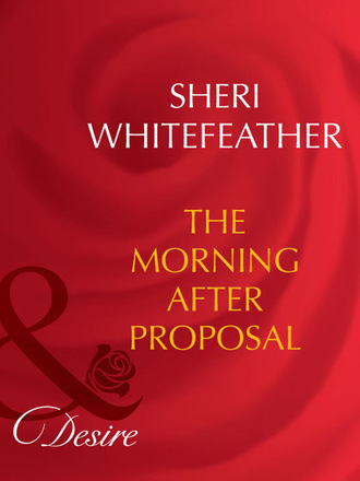 Sheri WhiteFeather. The Morning-After Proposal
