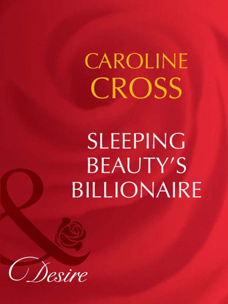 Caroline Cross. Sleeping Beauty's Billionaire
