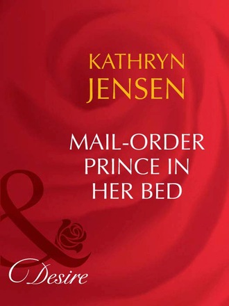 Kathryn Jensen. Mail-Order Prince In Her Bed