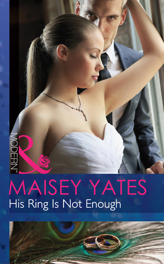 Maisey Yates. His Ring Is Not Enough