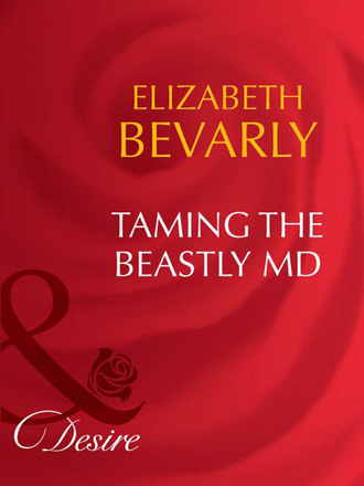 Elizabeth Bevarly. Taming The Beastly MD