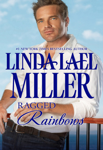 Linda Lael Miller. Ragged Rainbows
