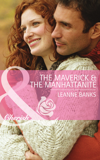 Leanne Banks. The Maverick & the Manhattanite