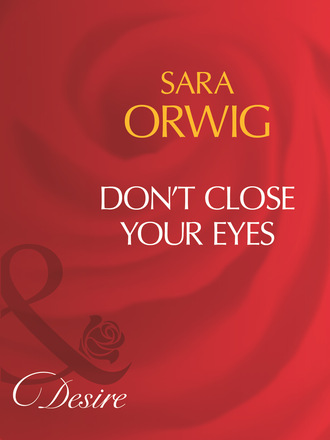 Sara Orwig. Don't Close Your Eyes
