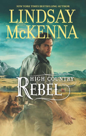 Lindsay McKenna. High Country Rebel