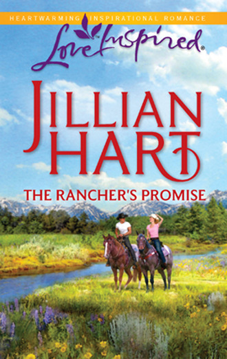 Jillian Hart. The Rancher's Promise