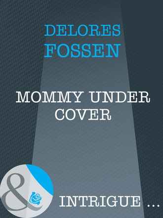 Delores Fossen. Mommy Under Cover