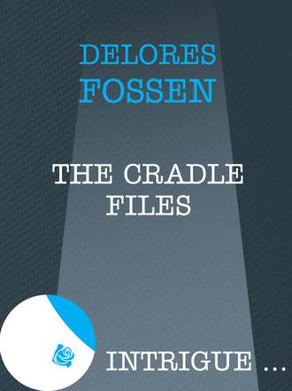 Delores Fossen. The Cradle Files