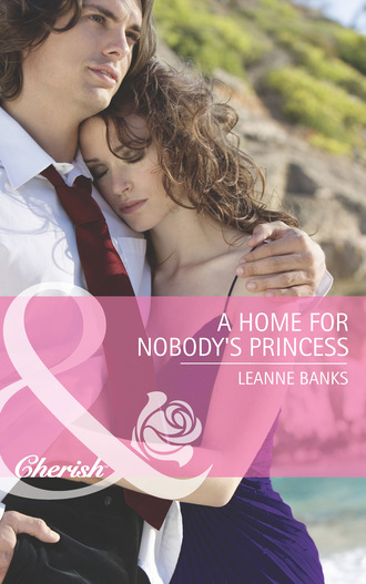 Leanne Banks. A Home for Nobody's Princess