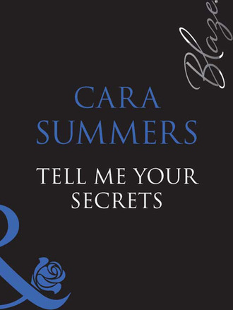 Cara Summers. Tell Me Your Secrets...