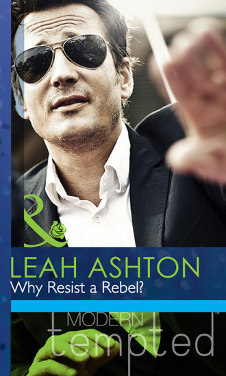 Leah Ashton. Why Resist a Rebel?