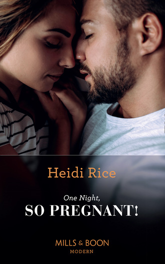 Heidi Rice. One Night, So Pregnant!