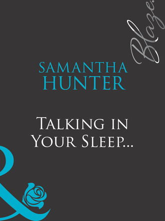 Samantha Hunter. Talking In Your Sleep…
