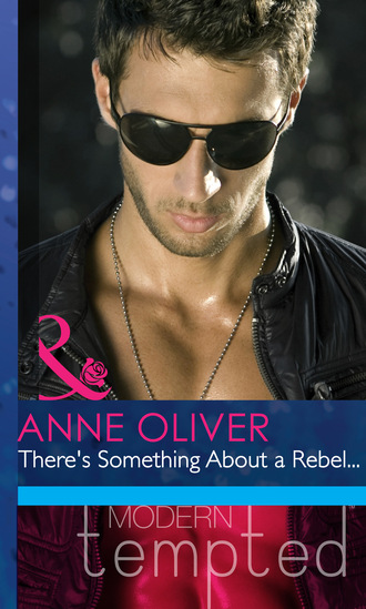 Anne Oliver. There's Something About a Rebel...
