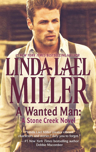 Linda Lael Miller. A Wanted Man: A Stone Creek Novel