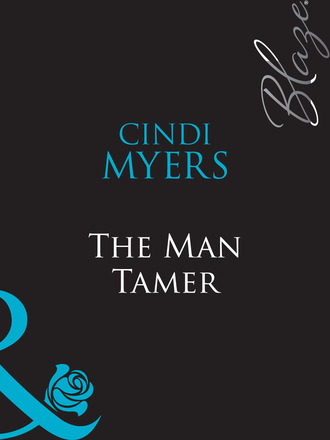 Cindi Myers. The Man Tamer