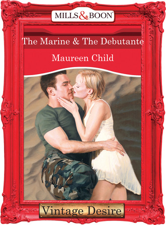 Maureen Child. The Marine & the Debutante