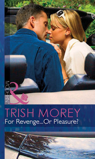 Trish Morey. For Revenge...Or Pleasure?