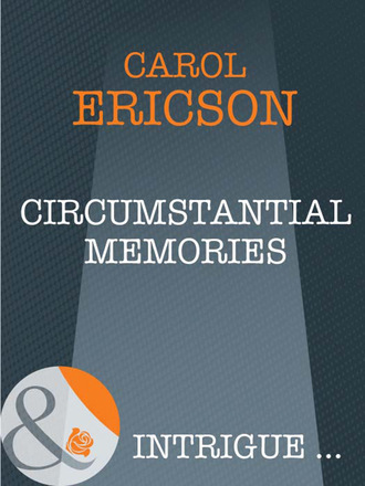 Carol Ericson. Circumstantial Memories