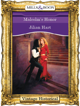 Jillian Hart. Malcolm's Honor