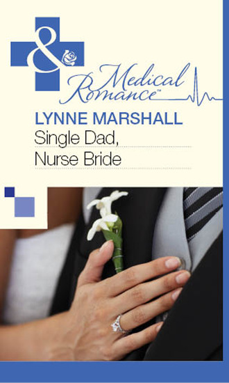 Lynne Marshall. Single Dad, Nurse Bride