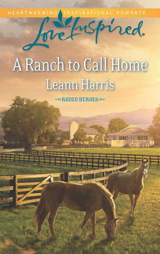 Leann Harris. A Ranch To Call Home