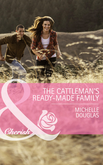 Michelle Douglas. The Cattleman's Ready-Made Family