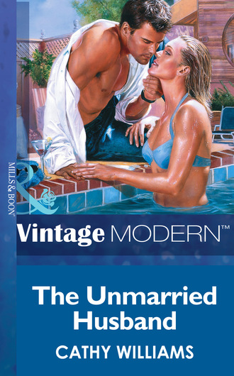 Cathy Williams. The Unmarried Husband
