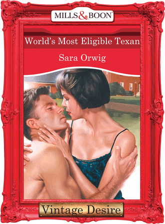Sara Orwig. World's Most Eligible Texan