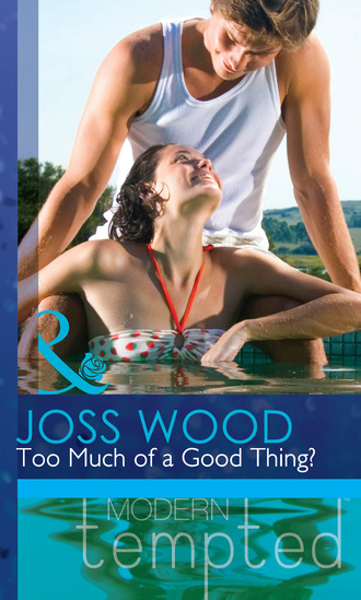 Joss Wood. Too Much of a Good Thing?